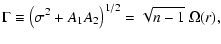 $\displaystyle {\Gamma}\equiv\left({\sigma}^2+A_1A_2\right)^{1/2}=\sqrt{n-1}~{\Omega}(r),$