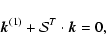\begin{displaymath}{\vec k}^{(1)}+{\cal S}^T\cdot{\vec k}=0,
\end{displaymath}