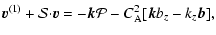 $\displaystyle {\vec v}^{(1)}+{\cal
S}{\cdot}{\vec v}=-{\vec k}{\cal P}-C_{\rm A}^2[{\vec k}b_z-k_z {\vec b}],$