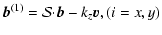 $\displaystyle {\vec b}^{(1)}={\cal S}{\cdot}{\vec b}-k_z{\vec v},
(i=x,y)$