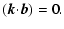 $\displaystyle ({\vec k}{\cdot}{\vec b})=0.$