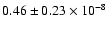 $0.46 \pm 0.23 \times 10 ^{-8}$