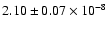$2.10 \pm 0.07 \times 10 ^{-8}$