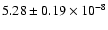 $5.28 \pm 0.19 \times 10 ^{-8}$