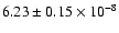 $6.23 \pm 0.15 \times 10 ^{-8}$