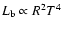 $L_{\rm b}\propto R^2T^4$