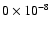 $0 \times 10 ^{-8}$