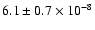 $6.1 \pm 0.7 \times 10 ^{-8}$