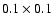 $0.1 \times 0.1$
