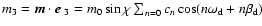 $m_3=\vec{m}\cdot\mbox{\boldmath$e$ }_{3}=m_0\sin\chi\sum_{n=0} c_n\cos(n\omega_{\rm d}+n\beta_{\rm d})$