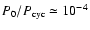 $P_0/P_{\rm
cyc}\simeq 10^{-4}$