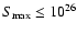 $S_{\rm max} \leq 10^{26}$