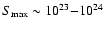 $S_{\rm max}\sim 10^{23}{-}10^{24}$