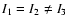 $I_1=I_2\neq I_3$