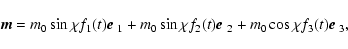 \begin{displaymath}
\vec{m}=m_0\sin\chi f_1(t)\mbox{\boldmath$e$ }_1+m_0\sin\chi...
...\boldmath$e$ }_2 + m_0 \cos\chi f_3(t) \mbox{\boldmath$e$ }_3,
\end{displaymath}