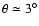 $\theta\simeq 3^\circ$