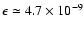 $\epsilon \simeq 4.7\times 10^{-9}$