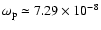 $\omega_{\rm p}\simeq 7.29\times 10^{-8}$