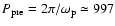 $P_{\rm pre}=2\pi/\omega_{\rm p}\simeq 997$