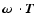 $\mbox{\boldmath$\omega$ }\cdot\vec{T}$