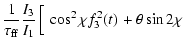 $\displaystyle \frac{1}{\tau_{\rm ff}}\frac{I_3}{I_1}
\left[\frac{}{}\cos^2\chi f^2_3(t) \right.
+\theta\sin2\chi$