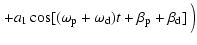 $\displaystyle \left. +a_1 \cos[(\omega_{\rm p}+\omega_{\rm d})t+\beta_{\rm p} +\beta_{\rm d}]
\frac{}{}\right)$
