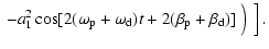 $\displaystyle \left. \left.
- a_1^2\cos[2(\omega_{\rm p} + \omega_{\rm d})t+ 2(\beta_{\rm p}+\beta_{\rm d})] \frac{}{}\right)\frac{}{}\right].$