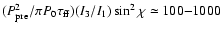 $(P_{\rm pre}^2 /\pi
P_0 \tau_{\rm ff})(I_3/I_1)\sin^2\chi\simeq 100{-}1000$