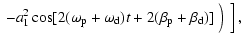 $\displaystyle \left. \left.
- a_1^2\cos[2(\omega_{\rm p} + \omega_{\rm d})t+ 2(\beta_{\rm p}+\beta_{\rm d})] \frac{}{}\right)\frac{}{}\right],$