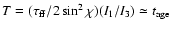 $T=(\tau_{\rm ff}/2\sin^2\chi)(I_1/I_3)\simeq t_{\rm age}$