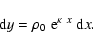 \begin{displaymath}{\rm d} y = \rho_0\;{\rm e}^{\kappa~x}~{\rm d} x.
\end{displaymath}