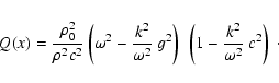 \begin{eqnarray*}Q(x)=
\frac{\rho_0^2}{\rho^2 c^2}
\left(\omega^2-{k^2\over\omega^2}~g^2\right)
~\left(1 - {k^2\over\omega^2}~c^2\right)~\cdot
\end{eqnarray*}