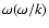 $\omega(\omega/k)$