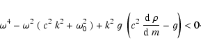 \begin{displaymath}\omega^4 - \omega^2~(~ c^2~k^2 + \omega_0^2~)
+k^2~g~\left(c^2~{{\rm d}~\rho\over {\rm d}~m} -g\right) < 0\cdot
\end{displaymath}