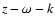 $z-\omega-k$