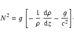 \begin{displaymath}N^2 = g~\left[ -~{1\over\rho}~{{\rm d}\rho\over {\rm d} z} - {g\over c^2}\right ]\cdot
\end{displaymath}