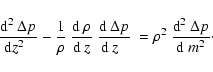\begin{displaymath}{{\rm d}^2~\Delta p\over {\rm d} z^2\;~}
- {1\over\rho}~{{\r...
...~z\;\;}~}
= \rho^2~{{\rm d}^2~\Delta p\over {\rm d}~ m^2}\cdot
\end{displaymath}