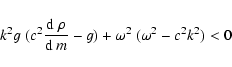\begin{displaymath}k^2 g~ (c^2{{\rm d}~\rho\over {\rm d}~m} -g)
+ \omega^2~(\omega^2 - c^2 k^2) < 0
\end{displaymath}