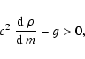 \begin{displaymath}c^2~{{\rm d}~\rho\over {\rm d}~m}-g > 0,
\end{displaymath}