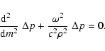 \begin{displaymath}{{\rm d}^2\;\;\over {\rm d} m^2}\;\Delta p+{\omega^2\over c^2 \rho^2}\;\Delta p = 0.
\end{displaymath}