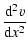 $\displaystyle {{\rm d}^2 v\over {\rm d} x^2}$