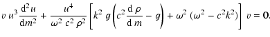 $\displaystyle v\;u^3 {{\rm d}^2 u\over {\rm d} m^2} +{u^4\over\omega^2~c^2~\rho...
...m d}~\rho\over {\rm d}~m}-g\right)+
\omega^2~(\omega^2 - c^2 k^2)\right]~v = 0.$
