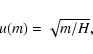 \begin{displaymath}u(m) = \sqrt{m/H},
\end{displaymath}