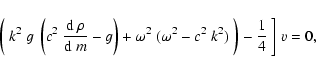 \begin{displaymath}\hspace*{1cm}\left(~k^2~g~\left(c^2~{{\rm d}~\rho\over {\rm d...
...omega^2~(\omega^2 - c^2~k^2)~\right)-{1\over 4}~\bigg]\;v = 0,
\end{displaymath}