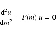 \begin{displaymath}{{\rm d}^2 u\over {\rm d} m^2} - F(m)\;u = 0
\end{displaymath}