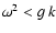 $\omega^2 < g~k$