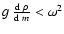 $g~{{\rm d}~\rho\over {\rm d}~m} < \omega^2$
