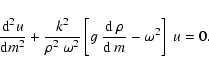 \begin{displaymath}{{\rm d}^2 u\over {\rm d} m^2} +
{k^2\over\rho^2~\omega^2}
\left[g~
{{\rm d}~\rho\over {\rm d}~m}- \omega^2\right]
\;u = 0.
\end{displaymath}