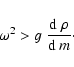 \begin{displaymath}\omega^2 > g~{{\rm d}~\rho\over {\rm d}~ m}\cdot
\end{displaymath}