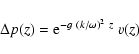 \begin{displaymath}\Delta p(z) = {\rm e}^{-g~(k/\omega)^2~z}\;v(z)
\end{displaymath}